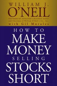 How to Make Money Selling Stocks Short William J. O'Neil
