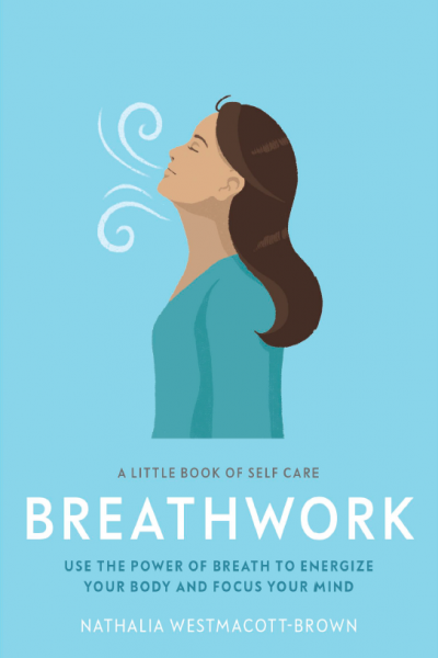 Breathwork Use The Power Of Breath To Energise Your Body And Focus Your Mind