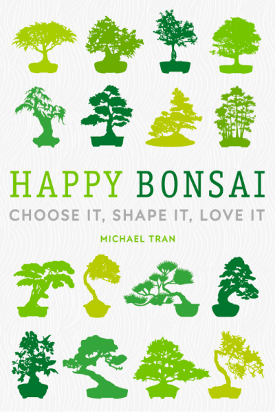 Happy Bonsai Choose it, Shape it, Love it