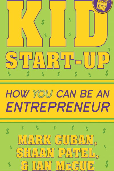 Kid Startup How You Can Be an Entrepreneur