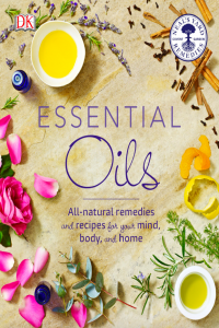 Essential Oils All Natural Remedies and Recipes for Your Mind, Body and Home